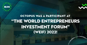 Octopus “Dünya Girişimciler Yatırım Forumu (WEIF) 2022” Katılımcısıydı!